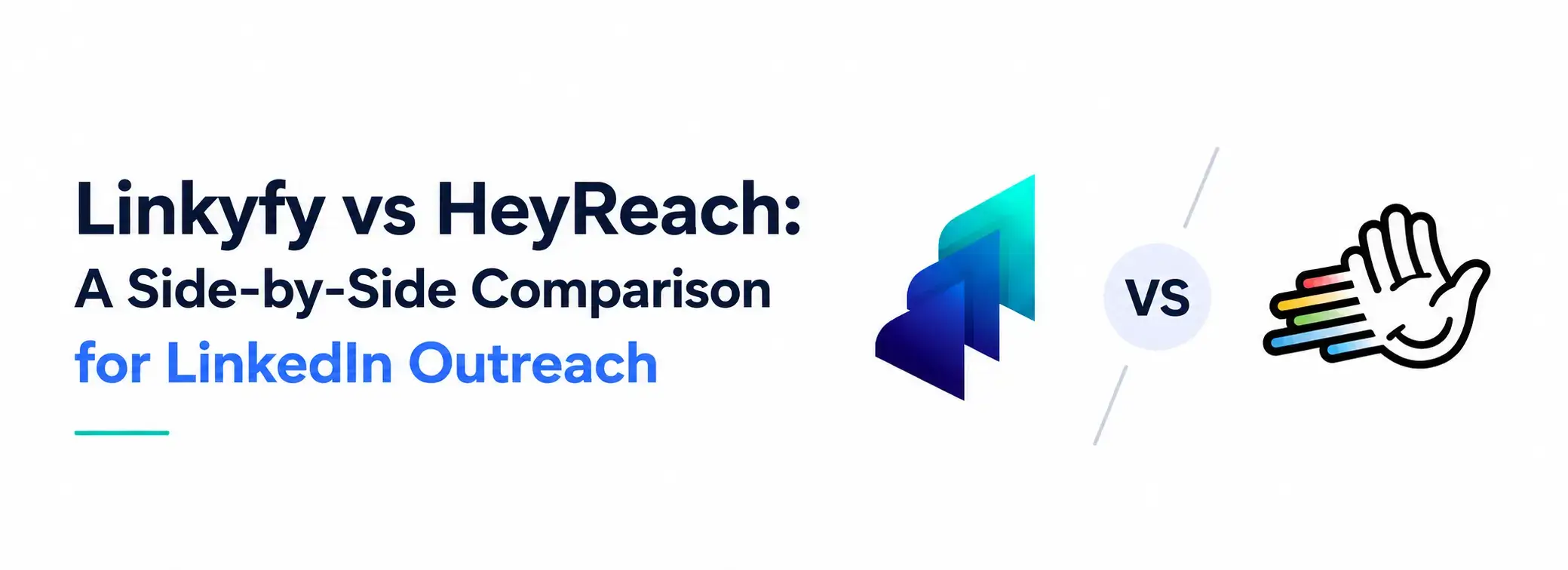 Linkyfy vs HeyReach: A Side-by-Side Comparison for LinkedIn Outreach