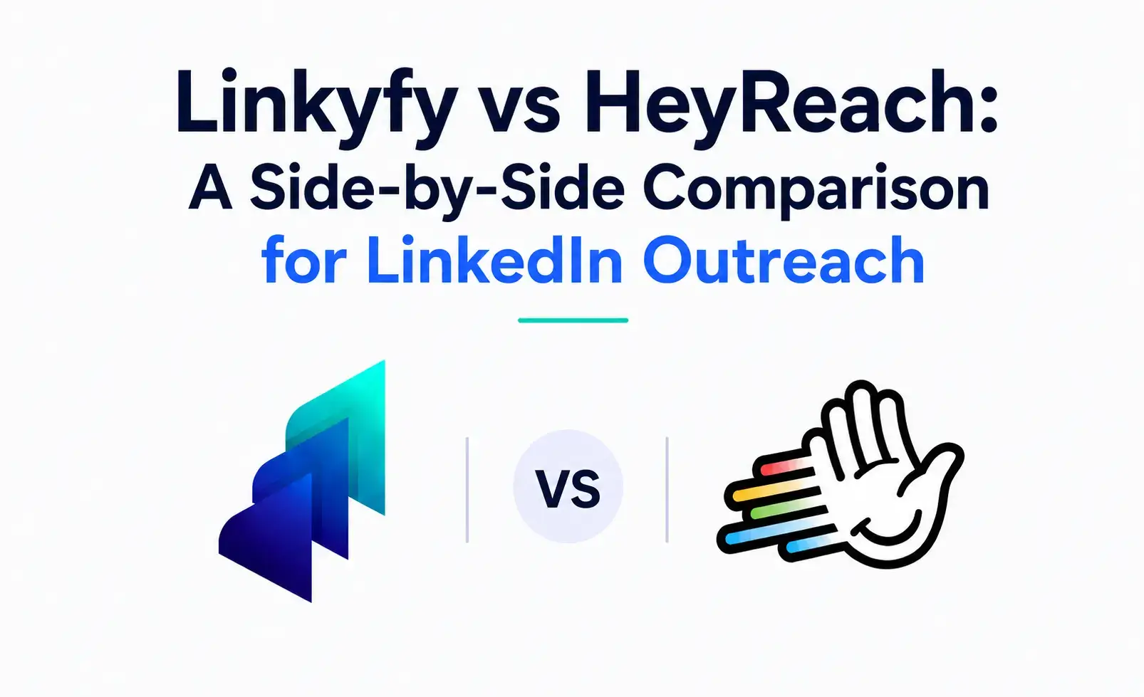 Linkyfy vs HeyReach: A Side-by-Side Comparison for LinkedIn Outreach