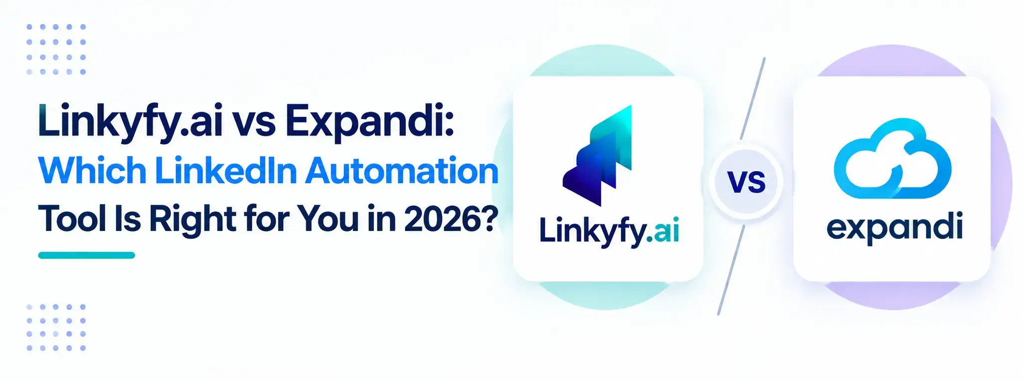 Linkyfy.ai vs Expandi: Which LinkedIn Automation Tool Is Right for You in 2026