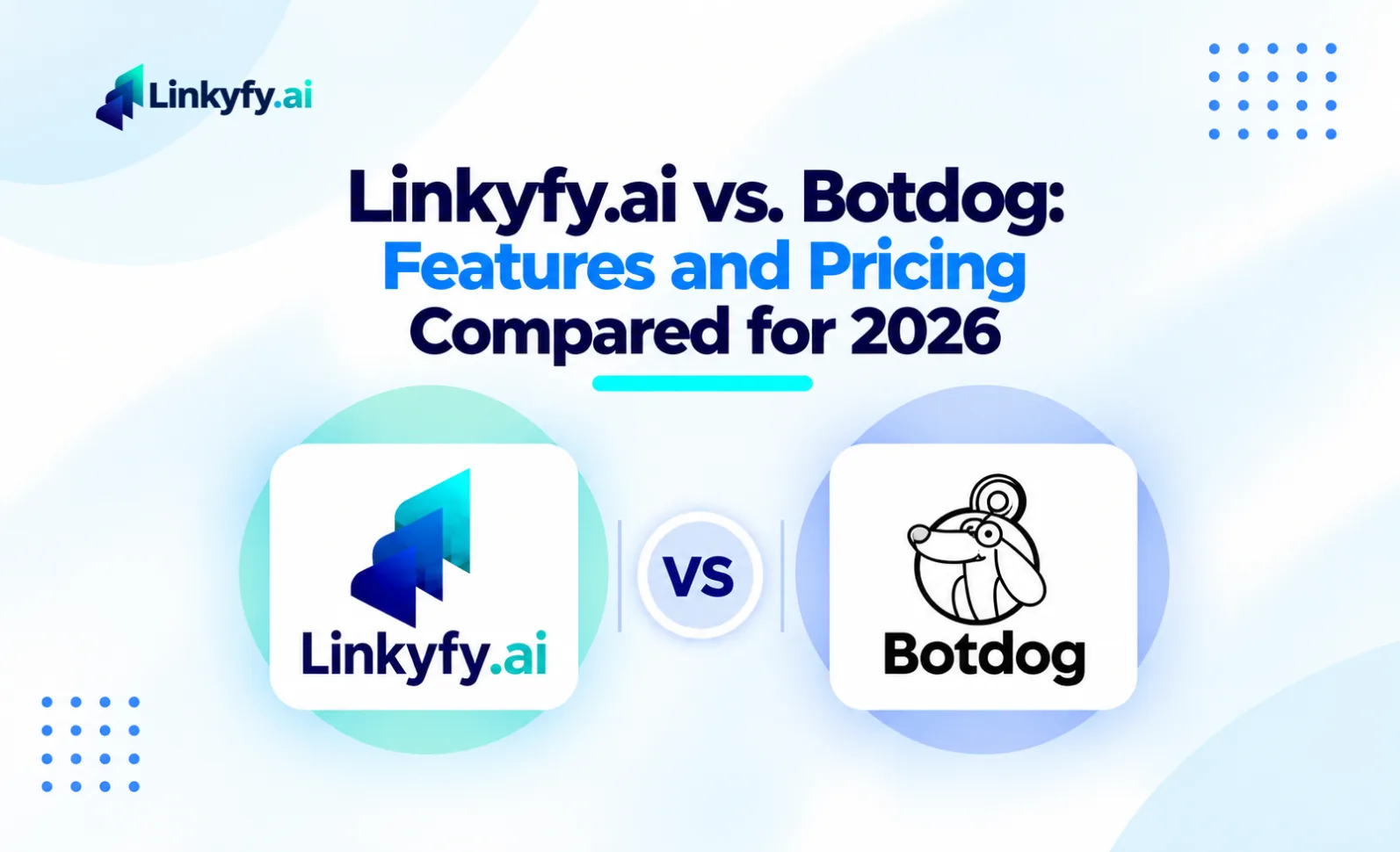 Linkyfy.ai vs. Botdog features and pricing compared for 2026